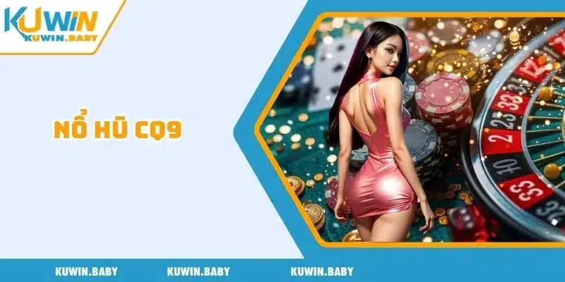 Nổ hũ CQ9